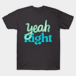 Yeah Right T-Shirt